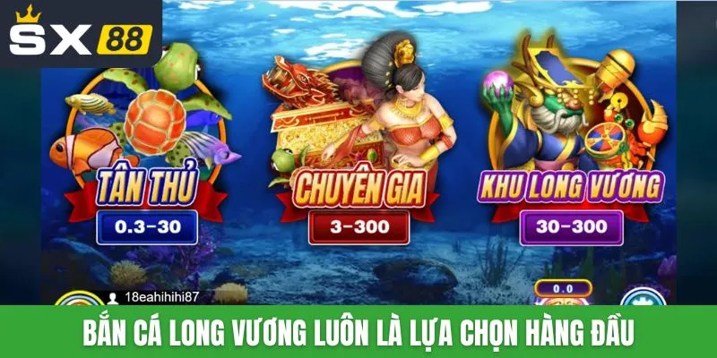 Bắn cá Long Vương luôn là lựa chọn hàng đầu của người chơi