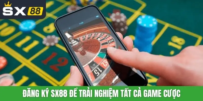 Đăng ký SX88 để trải nghiệm tất cả game cược