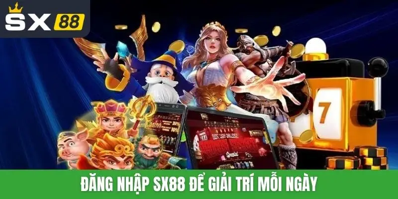Đăng nhập SX88 để giải trí mỗi ngày
