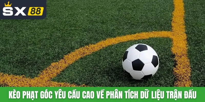 Kèo phạt góc yêu cầu cao về phân tích dữ liệu trận đấu