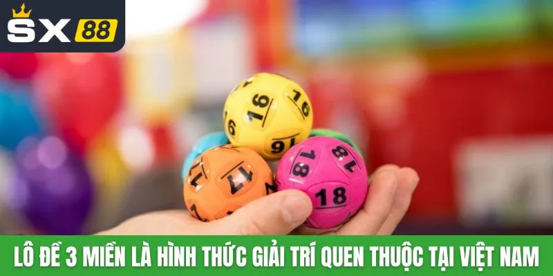 Lô đề 3 miền là hình thức giải trí quen thuộc tại Việt Nam