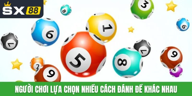 Người chơi lựa chọn nhiều cách đánh đề khác nhau