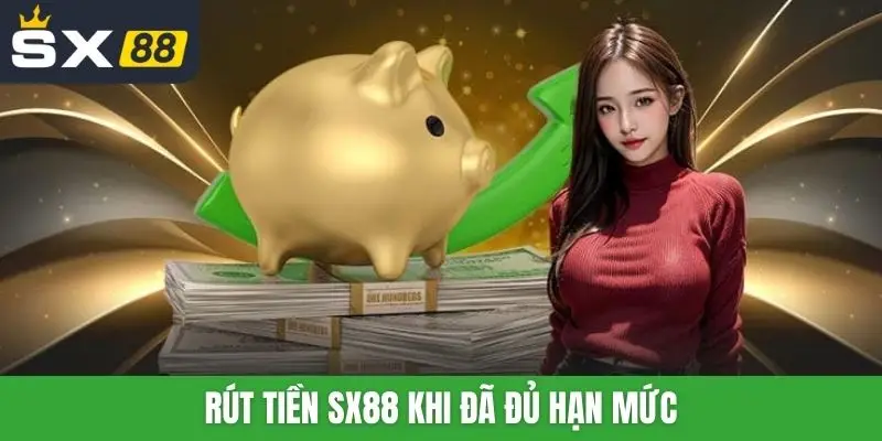 Rút tiền SX88 khi đã đủ hạn mức