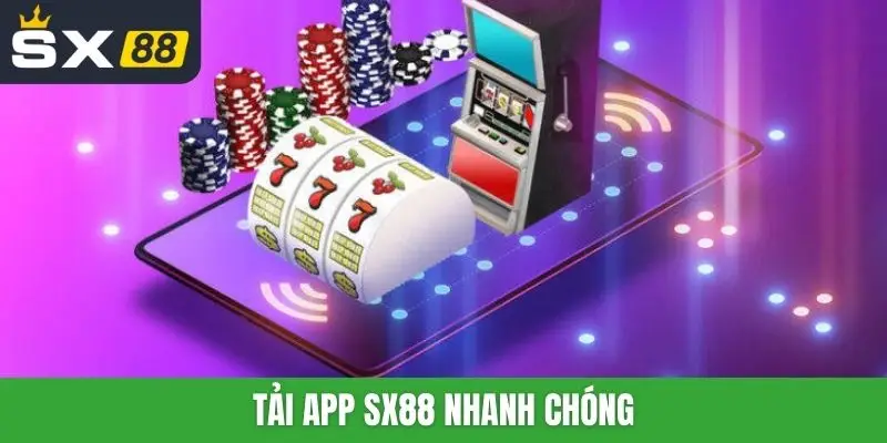 Tải app SX88 nhanh chóng